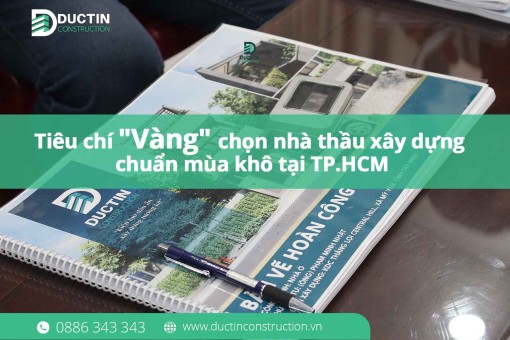 Tiêu chí "Vàng" chọn nhà thầu xây dựng chuẩn mùa khô tại TP.HCM