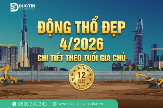 Xem ngày tốt động thổ, làm nhà tháng 4/2026 chi tiết theo tuổi gia chủ