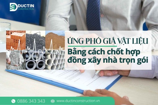 Ứng phó giá vật liệu tăng bằng cách chốt hợp đồng xây nhà trọn gói