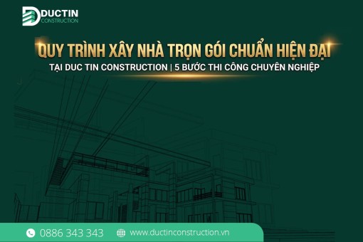 Quy trình xây nhà trọn gói chuẩn hiện đại tại Duc Tin Construction