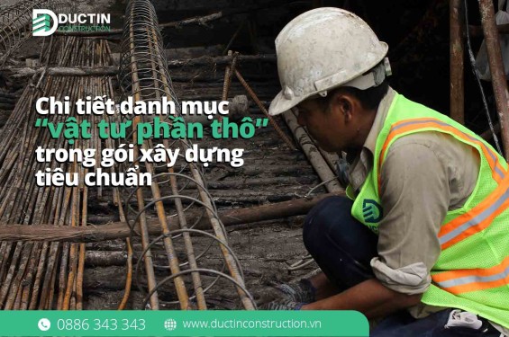 Chi tiết danh mục vật tư phần thô trong gói xây dựng tiêu chuẩn