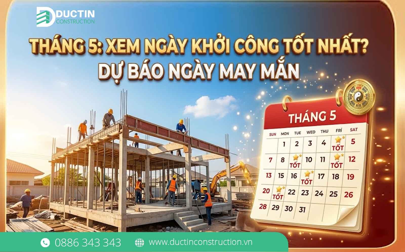 Tháng 5: Ngày nào khởi công xây dựng là tốt nhất? (Phân tích phong thủy & kỹ thuật)