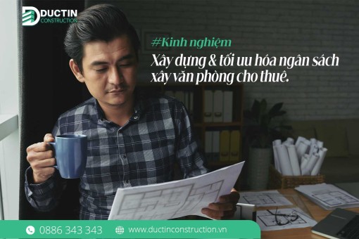 Kinh nghiệm xây dựng và tối uu hóa ngân sách xây văn phòng cho thuê