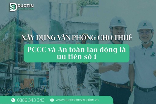 Xây dựng văn phòng cho thuê: PCCC và An toàn lao động là ưu tiên số 1