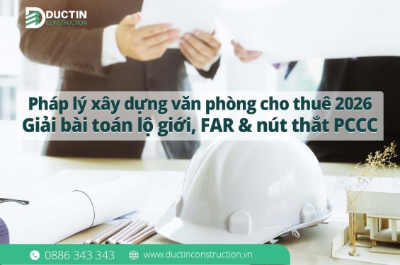 Pháp lý xây dựng văn phòng cho thuê 2026: Giải bài toán lộ giới, FAR & nút thắt PCCC
