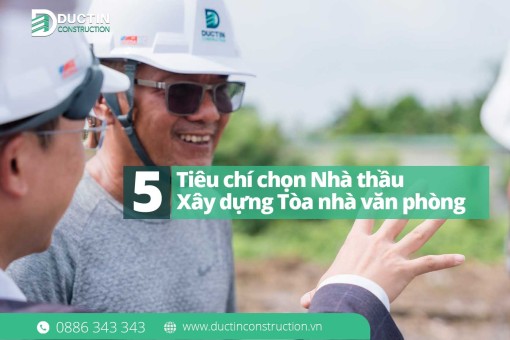 5 Tiêu chí chọn Nhà thầu xây dựng văn phòng cao tầng: Khác biệt hoàn toàn với nhà phố