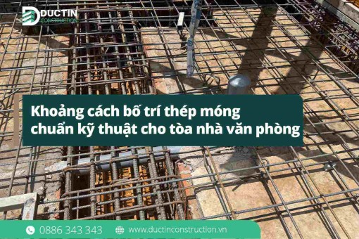 Khoảng cách bố trí thép móng chuẩn kỹ thuật cho tòa nhà văn phòng
