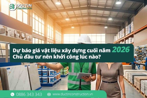 Dự báo giá vật liệu xây dựng cuối năm 2026: Chủ đầu tư nên khởi công lúc nào?