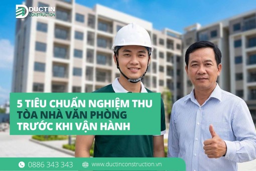 Hỏi đáp: 5 tiêu chuẩn nghiệm thu tòa nhà văn phòng giúp tối ưu tỷ lệ lấp đầy
