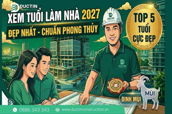 Xem tuổi làm nhà năm 2027 Đinh Mùi đẹp nhất chuẩn phong thủy