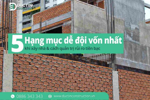 5 Hạng mục dễ đội vốn nhất khi xây nhà & cách kỹ sư quản trị rủi ro tiền bạc