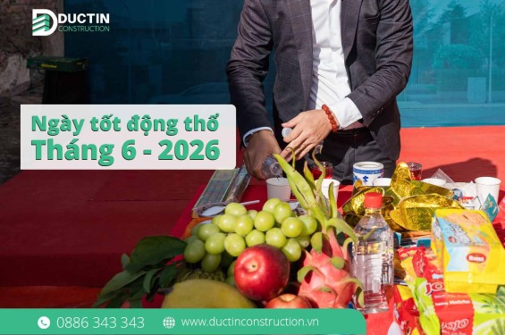 Xem ngày tốt động thổ tháng 6/2026: Phong thủy chuẩn - Nền móng vững
