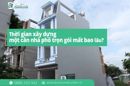 Thời gian xây dựng một căn nhà phố trọn gói mất bao lâu?