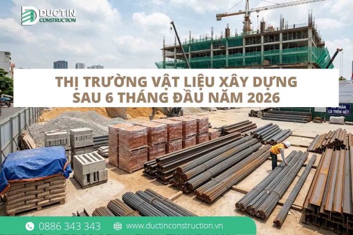 Toàn cảnh thị trường vật liệu xây dựng sau 6 tháng đầu năm 2026: Chủ đầu tư nên chờ đợi hay khởi công?