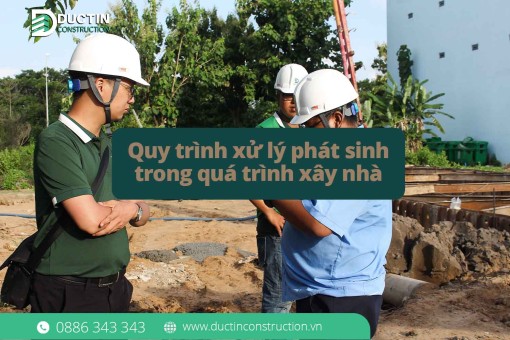 Quy trình xử lý phát sinh trong quá trình xây nhà: Giải mã nỗi lo chi phí cùng Đức Tín