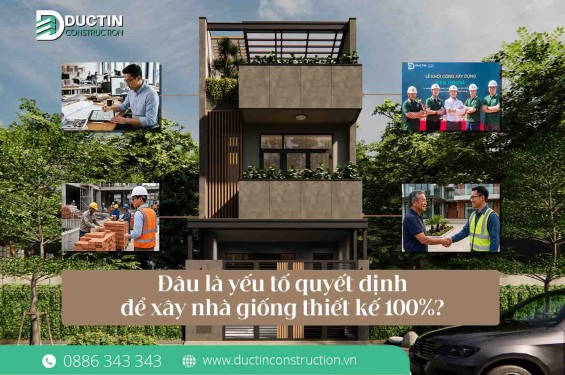 Đâu là yếu tố quyết định để xây nhà giống thiết kế 100%?