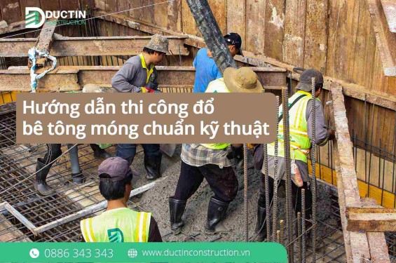 Hướng dẫn thi công đổ bê tông móng nhà chuẩn kỹ thuật