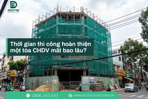 Thời gian thi công hoàn thiện một tòa CHDV mất bao lâu? Giải đáp chi tiết