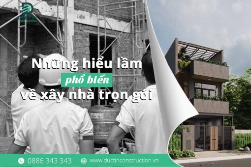 Những hiểu lầm phổ biến về xây nhà trọn gói