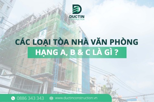 Các loại tòa nhà văn phòng: Hạng A, B, C, công năng & quy mô