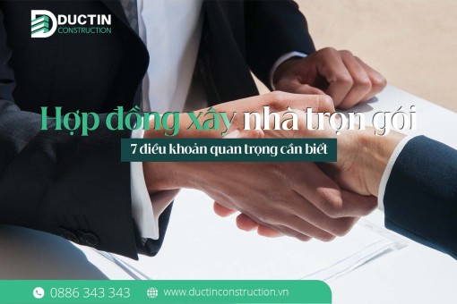 Hợp đồng xây nhà trọn gói gồm những gì? 7 điều khoản quan trọng cần biết