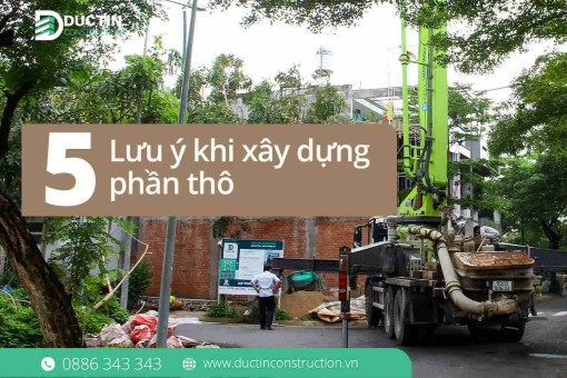 5 lưu ý khi xây dựng phần thô chủ nhà tuyệt đối không thể bỏ qua