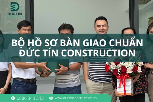 Bộ hồ sơ bàn giao chuẩn Đức Tín Construction – Đầy đủ, minh Bạch