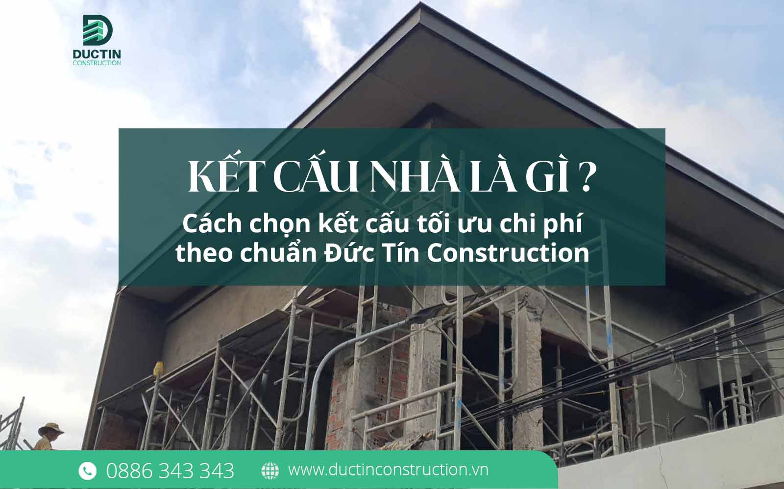 Kết cấu nhà là gì? Cách chọn kết cấu tối ưu chi phí theo chuẩn Đức Tín Construction