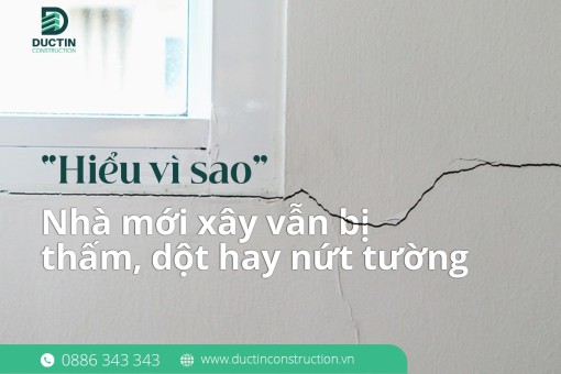 Hiểu vì sao nhà mới xây vẫn bị thấm, dột hay nứt tường: Nguyên nhân, giải pháp và cách Đức Tín xử lí triệt để