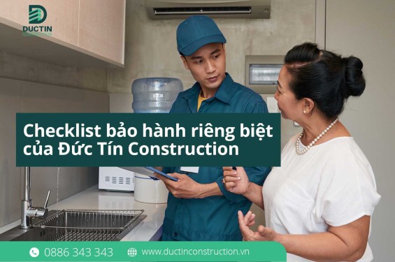 Checklist bảo hành riêng biệt của Đức Tín Construction – Theo dõi “Sức khỏe” ngôi nhà sau bàn giao
