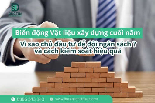Biến động vật liệu xây dựng cuối năm: Vì sao chủ đầu tư dễ đội ngân sách và cách kiểm soát hiệu quả