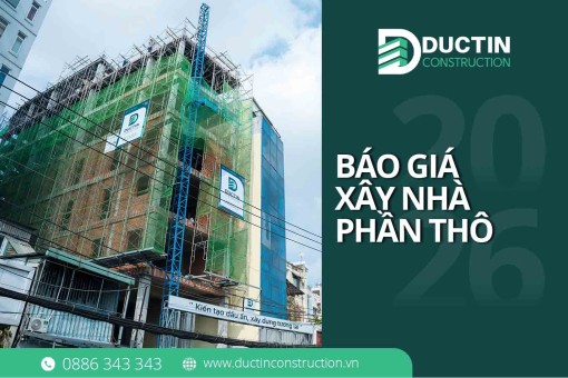 Báo giá xây nhà phần thô minh bạch 2026 | Đức Tín Construction