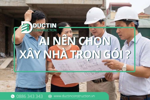 Ai nên chọn xây nhà trọn gói? Trường hợp nào tuyệt đối không?