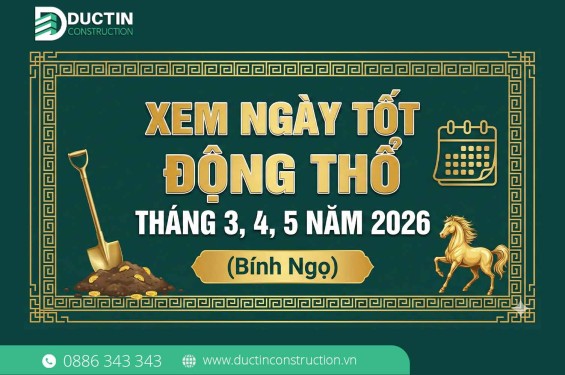 Xem ngày tốt động thổ tháng 3, 4, 5 năm 2026 Bính Ngọ chuẩn nhất