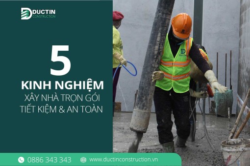 5 Kinh Nghiệm Xây Nhà Trọn Gói Tiết Kiệm & An Toàn | Đức Tín Construction