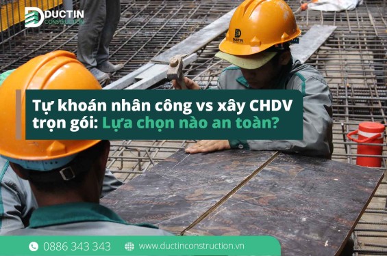 Tự khoán nhân công vs xây CHDV trọn gói: Lựa chọn nào an toàn?